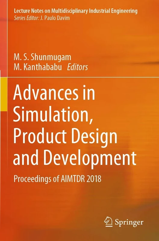 Advances in Simulation, Product Design and Development: Proceedings of AIMTDR 2018 (Lecture Notes on Multidisciplinary Industrial Engineering)