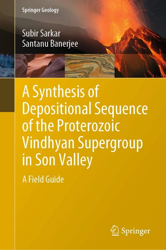 A Synthesis of Depositional Sequence of the Proterozoic Vindhyan Supergroup in Son Valley: A Field Guide (Springer Geology)