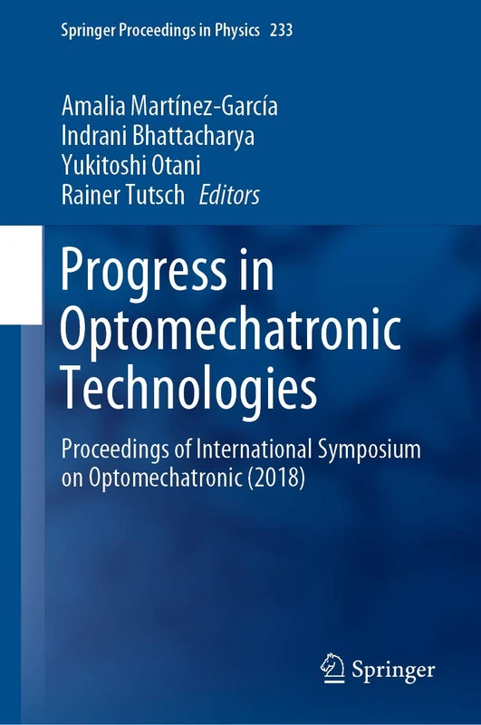 Progress in Optomechatronic Technologies: Proceedings of International Symposium on Optomechatronic (2018): 233 (Springer Proceedings in Physics, 233) - Image 1