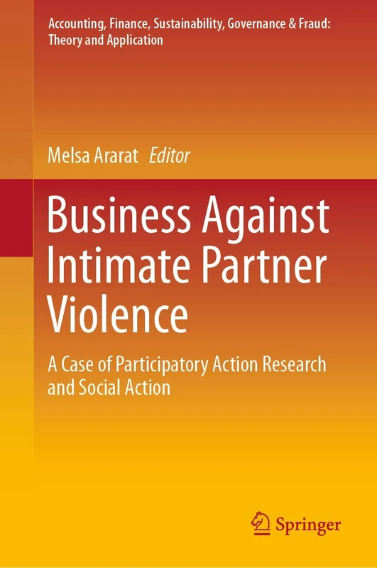 Business Against Intimate Partner Violence: A Case of Participatory Action Research and Social Action (Accounting, Finance, Sustainability, Governance & Fraud: Theory and Application)