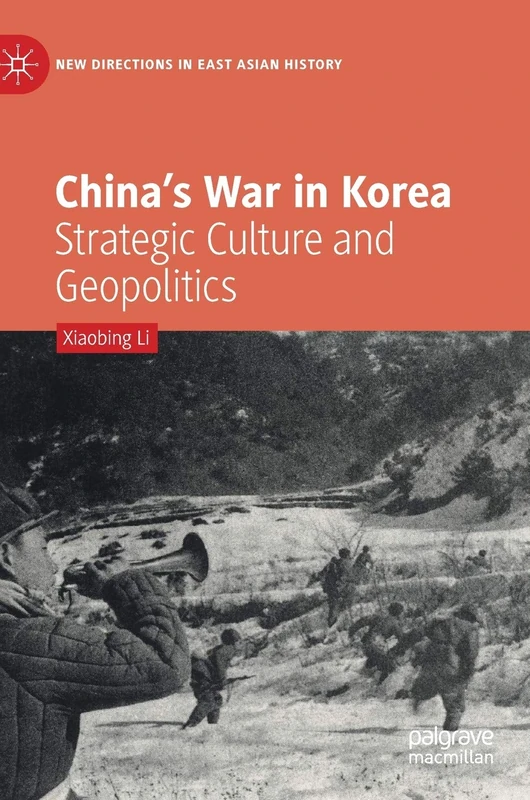 China’s War in Korea: Strategic Culture and Geopolitics (New Directions in East Asian History)