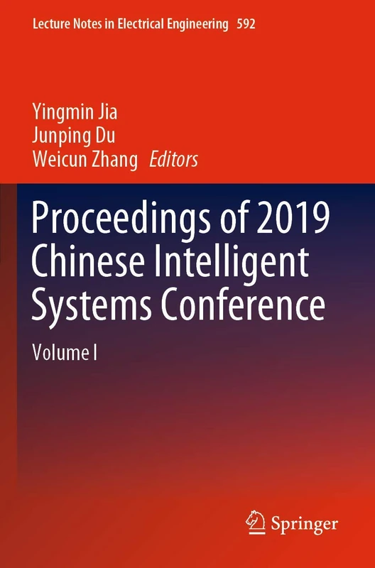 Proceedings of 2019 Chinese Intelligent Systems Conference: Volume I: 592 (Lecture Notes in Electrical Engineering, 592)