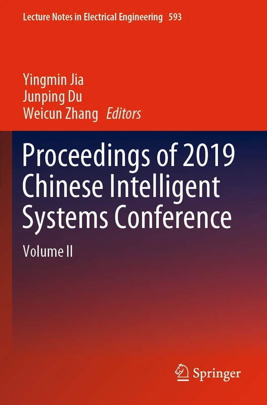 Proceedings of 2019 Chinese Intelligent Systems Conference: Volume II: 593 (Lecture Notes in Electrical Engineering, 593)