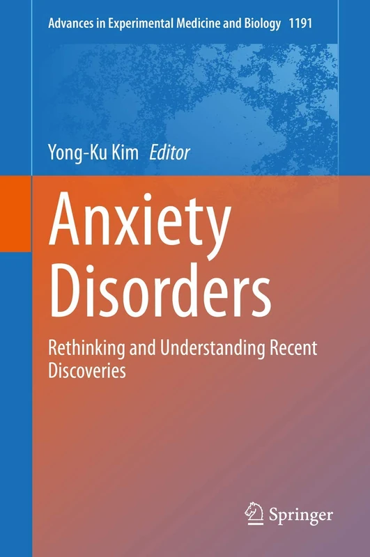 Anxiety Disorders: Rethinking and Understanding Recent Discoveries: 1191 (Advances in Experimental Medicine and Biology, 1191)