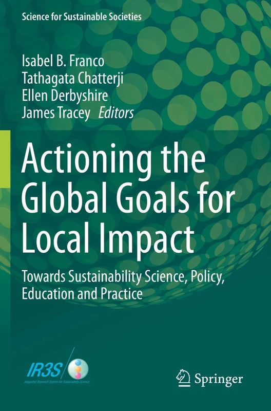 Actioning the Global Goals for Local Impact: Towards Sustainability Science, Policy, Education and Practice (Science for Sustainable Societies)