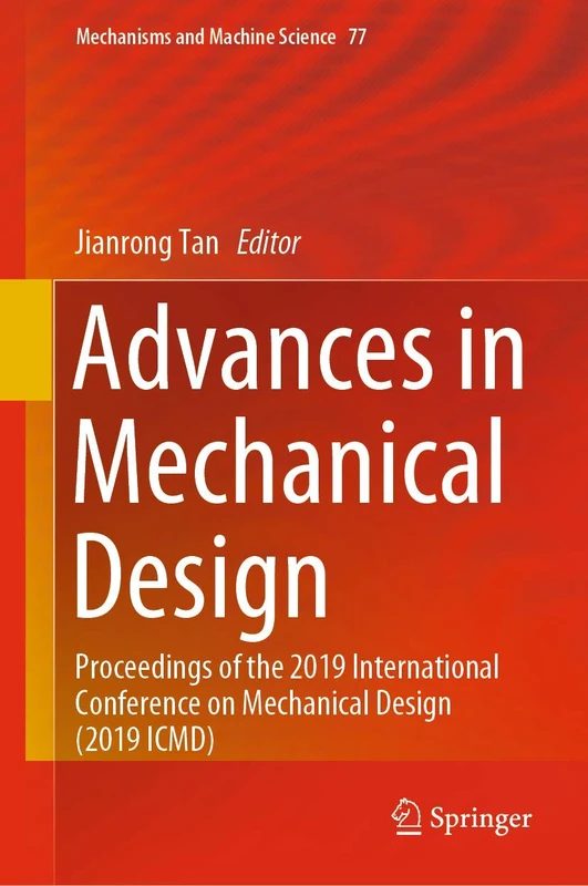 Advances in Mechanical Design: Proceedings of the 2019 International Conference on Mechanical Design (2019 ICMD): 77 (Mechanisms and Machine Science, 77)
