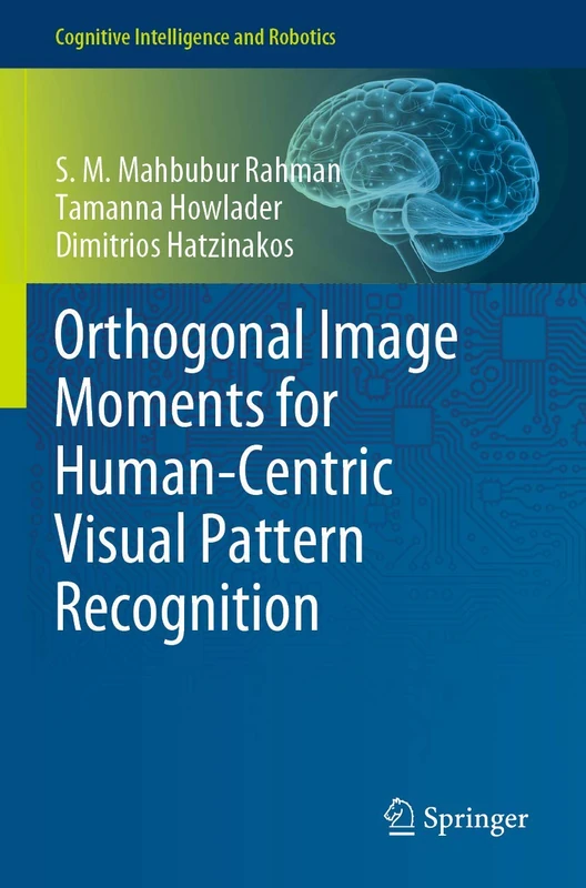 Orthogonal Image Moments for Human-Centric Visual Pattern Recognition (Cognitive Intelligence and Robotics)