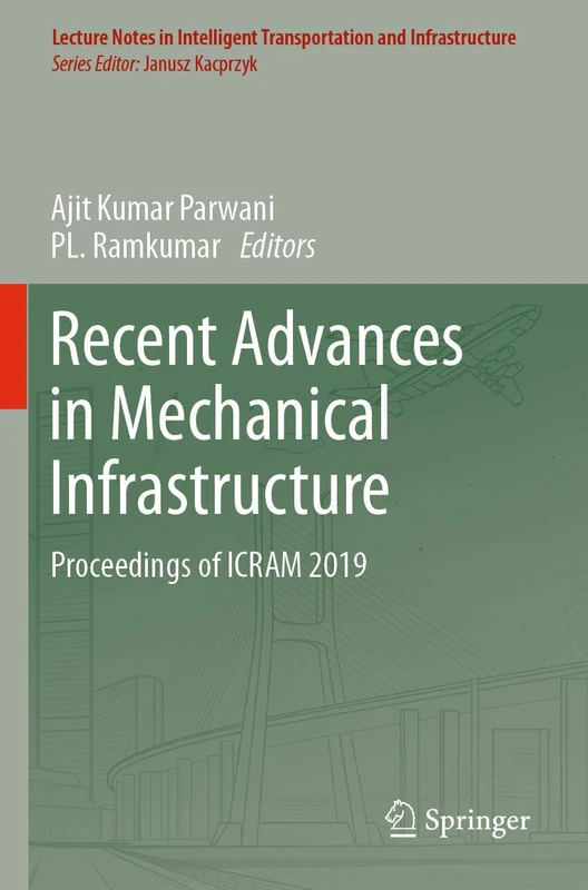 Recent Advances in Mechanical Infrastructure: Proceedings of ICRAM 2019 (Lecture Notes in Intelligent Transportation and Infrastructure)