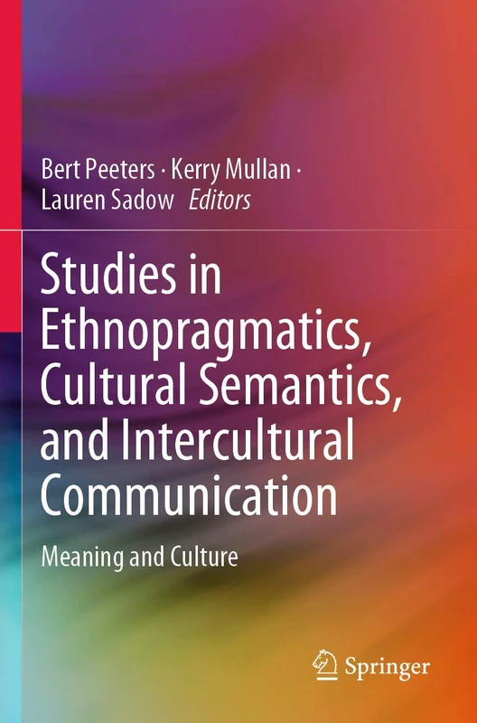Studies in Ethnopragmatics, Cultural Semantics, and Intercultural Communication: Meaning and Culture