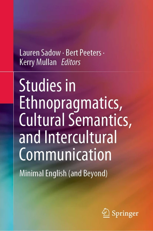 Studies in Ethnopragmatics, Cultural Semantics, and Intercultural Communication: Minimal English (and Beyond)