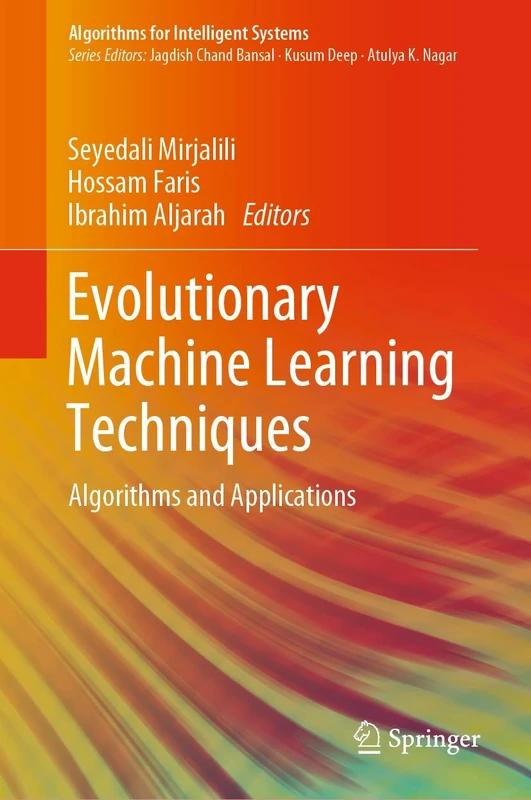 Evolutionary Machine Learning Techniques: Algorithms and Applications (Algorithms for Intelligent Systems)