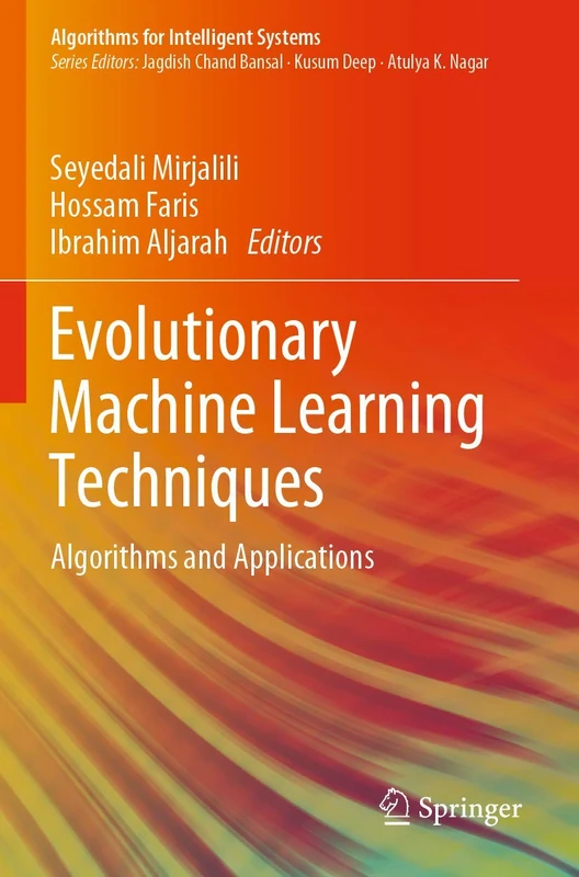 Evolutionary Machine Learning Techniques: Algorithms and Applications (Algorithms for Intelligent Systems)