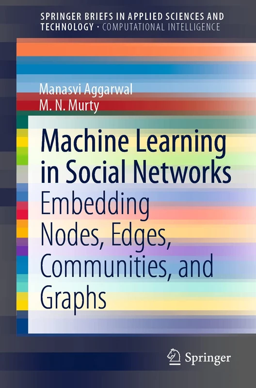 Machine Learning in Social Networks: Embedding Nodes, Edges, Communities, and Graphs (SpringerBriefs in Applied Sciences and Technology)