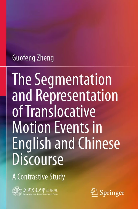 The Segmentation and Representation of Translocative Motion Events in English and Chinese Discourse: A Contrastive Study