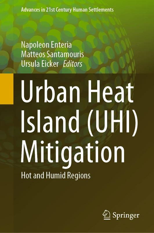 Urban Heat Island (UHI) Mitigation: Hot and Humid Regions (Advances in 21st Century Human Settlements)