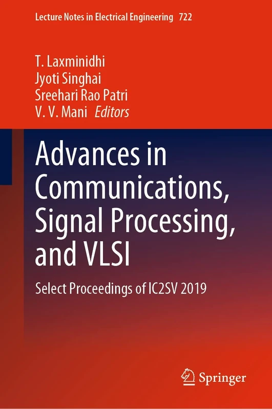 Advances in Communications, Signal Processing, and VLSI: Select Proceedings of IC2SV 2019: 722 (Lecture Notes in Electrical Engineering, 722)