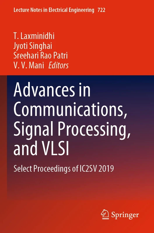 Advances in Communications, Signal Processing, and VLSI: Select Proceedings of IC2SV 2019: 722 (Lecture Notes in Electrical Engineering, 722)