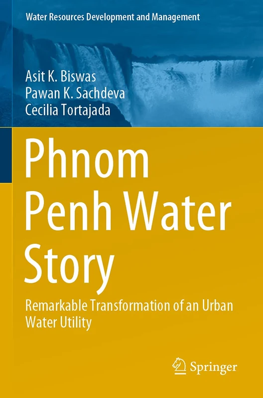 Phnom Penh Water Story: Remarkable Transformation of an Urban Water Utility (Water Resources Development and Management)