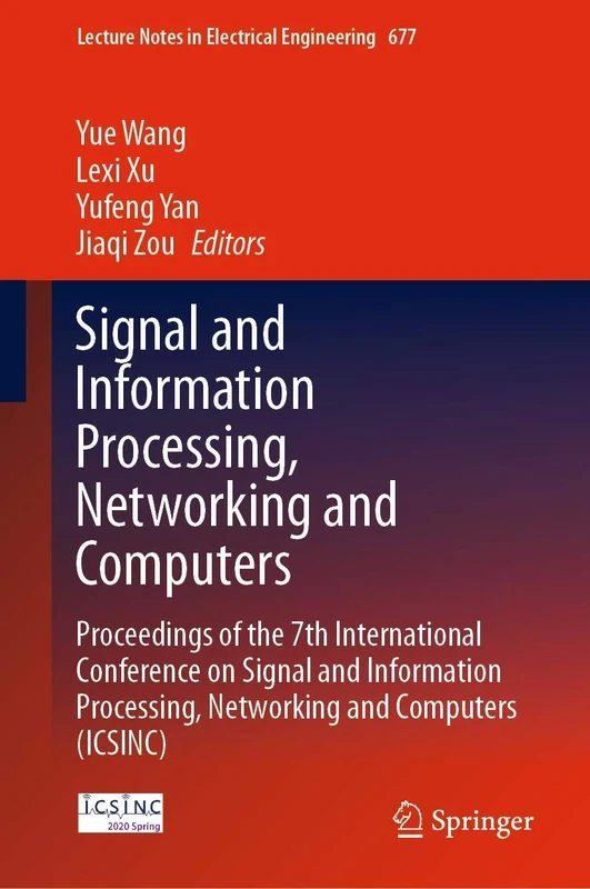 Signal and Information Processing, Networking and Computers: Proceedings of the 7th International Conference on Signal and Information Processing, ... Notes in Electrical Engineering, 677)