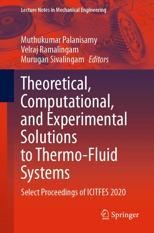 Theoretical, Computational, and Experimental Solutions to Thermo-Fluid Systems: Select Proceedings of ICITFES 2020 (Lecture Notes in Mechanical Engineering)
