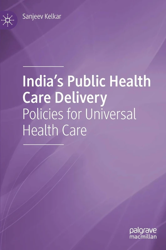 India's Public Health Care Delivery: Policies for Universal Health Care