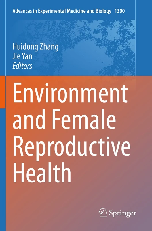 Environment and Female Reproductive Health: 1300 (Advances in Experimental Medicine and Biology, 1300)