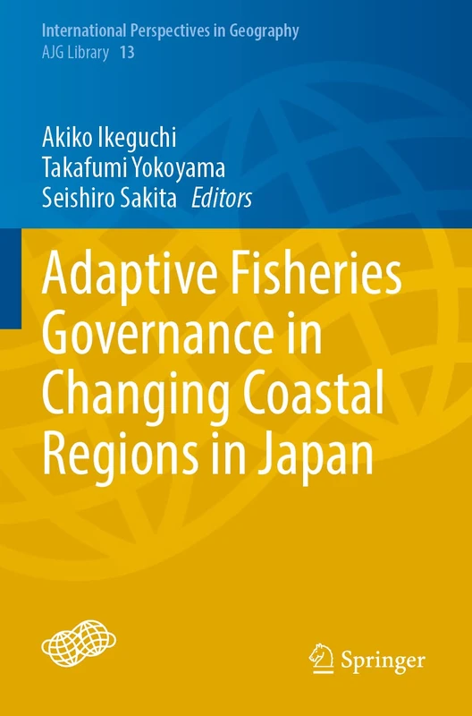 Adaptive Fisheries Governance in Changing Coastal Regions in Japan: 13 (International Perspectives in Geography, 13)