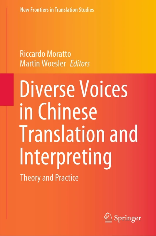 Diverse Voices in Chinese Translation and Interpreting: Theory and Practice (New Frontiers in Translation Studies)