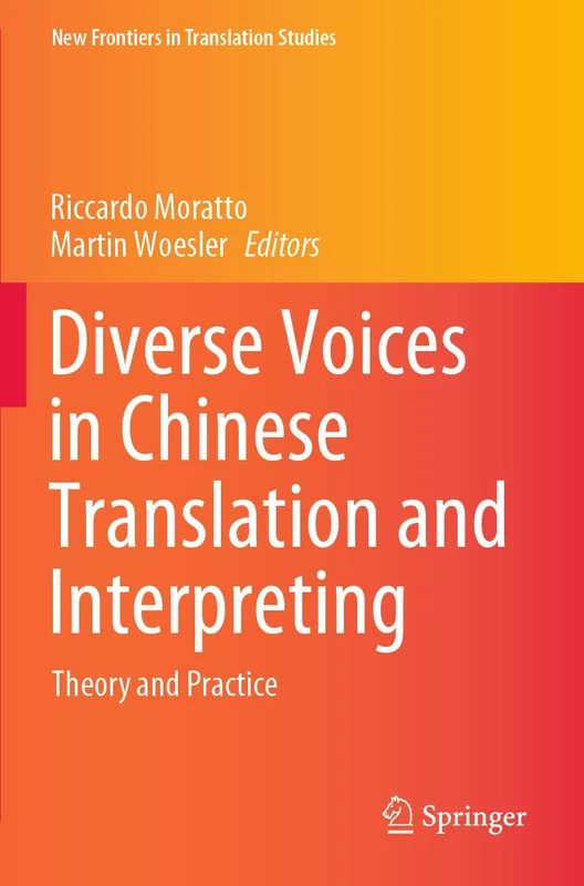 Diverse Voices in Chinese Translation and Interpreting: Theory and Practice (New Frontiers in Translation Studies)