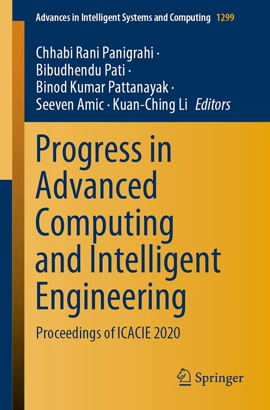Progress in Advanced Computing and Intelligent Engineering: Proceedings of ICACIE 2020: 1299 (Advances in Intelligent Systems and Computing, 1299)