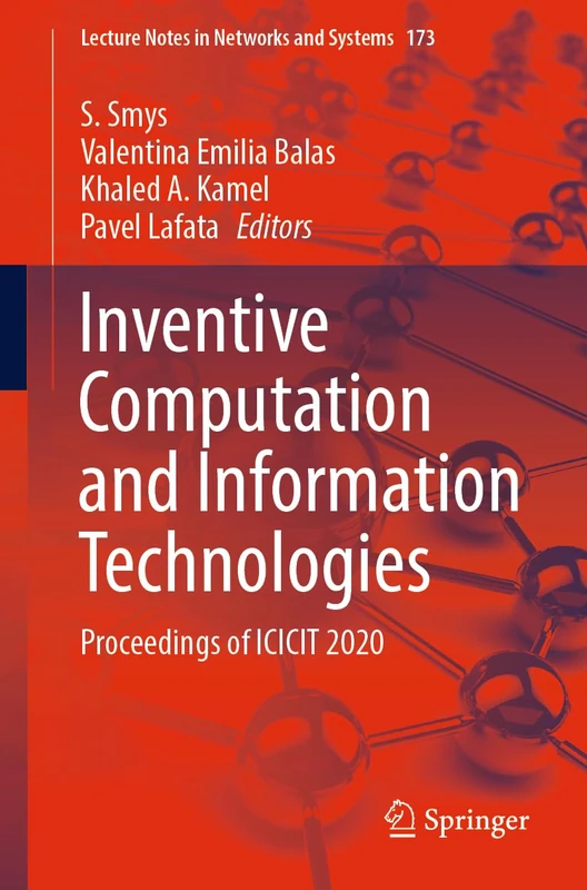 Inventive Computation and Information Technologies: Proceedings of ICICIT 2020: 173 (Lecture Notes in Networks and Systems, 173)