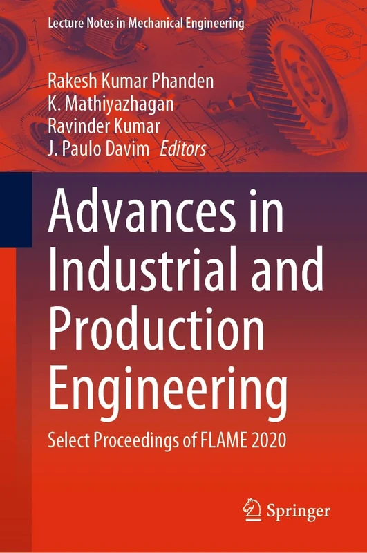Advances in Industrial and Production Engineering: Select Proceedings of FLAME 2020 (Lecture Notes in Mechanical Engineering)