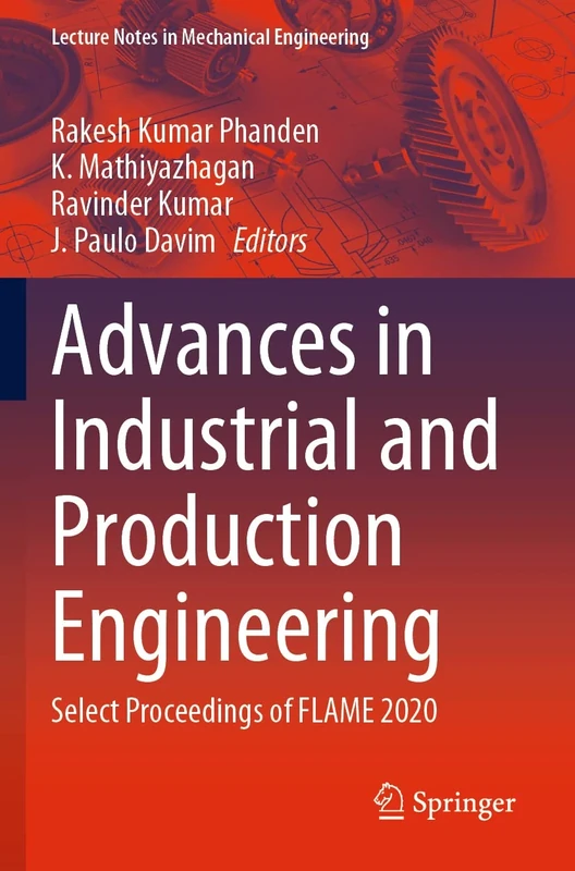 Advances in Industrial and Production Engineering: Select Proceedings of FLAME 2020 (Lecture Notes in Mechanical Engineering)