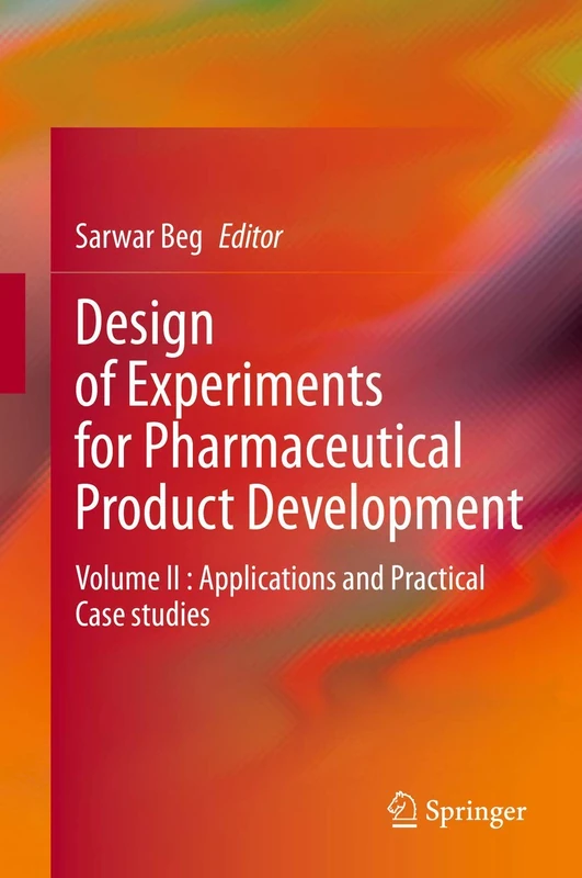 Design of Experiments for Pharmaceutical Product Development: Volume II : Applications and Practical Case studies
