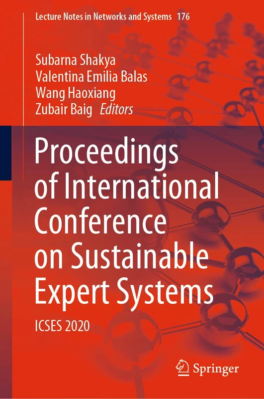 Proceedings of International Conference on Sustainable Expert Systems: ICSES 2020: 176 (Lecture Notes in Networks and Systems, 176)