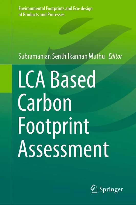 LCA Based Carbon Footprint Assessment (Environmental Footprints and Eco-design of Products and Processes)