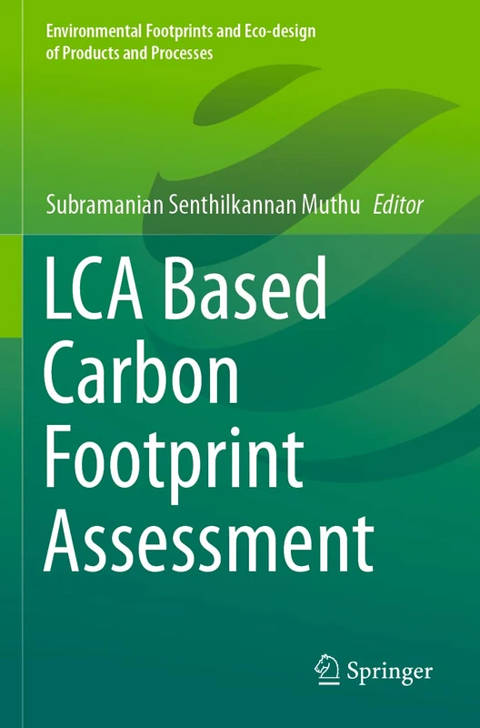 LCA Based Carbon Footprint Assessment (Environmental Footprints and Eco-design of Products and Processes)