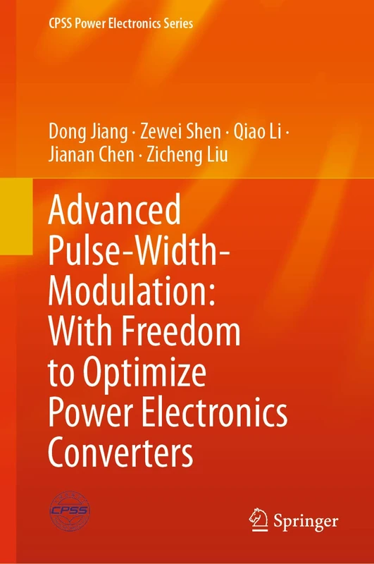 Advanced Pulse-Width-Modulation: With Freedom to Optimize Power Electronics Converters (CPSS Power Electronics Series)