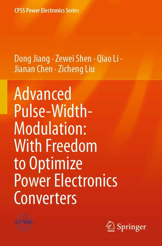Advanced Pulse-Width-Modulation: With Freedom to Optimize Power Electronics Converters (CPSS Power Electronics Series)