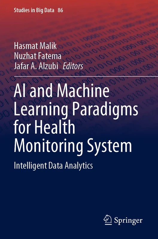 AI and Machine Learning Paradigms for Health Monitoring System: Intelligent Data Analytics: 86 (Studies in Big Data, 86)