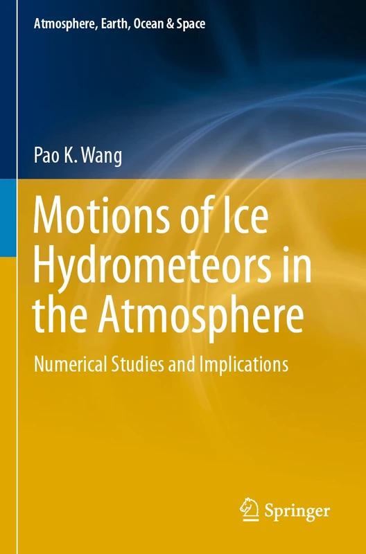 Motions of Ice Hydrometeors in the Atmosphere: Numerical Studies and Implications (Atmosphere, Earth, Ocean & Space)
