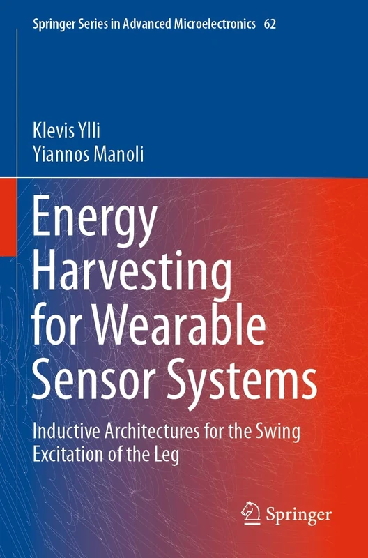 Energy Harvesting for Wearable Sensor Systems: Inductive Architectures for the Swing Excitation of the Leg: 62 (Springer Series in Advanced Microelectronics, 62)