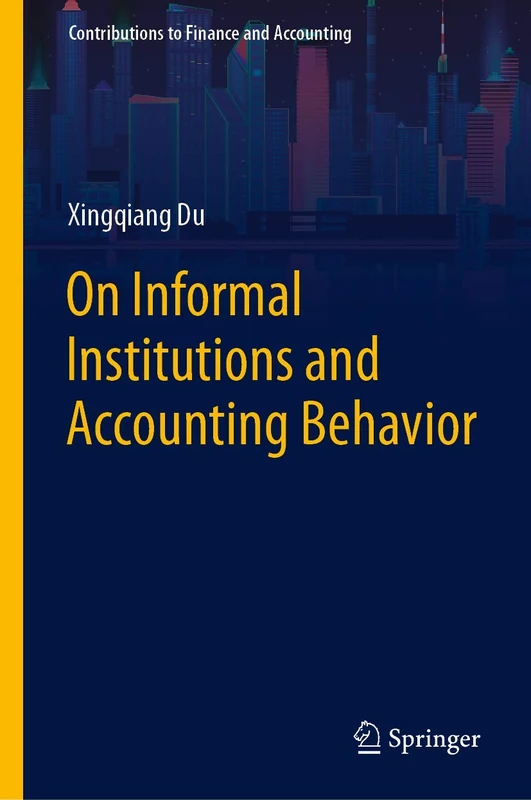 On Informal Institutions and Accounting Behavior (Contributions to Finance and Accounting)
