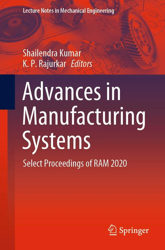Advances in Manufacturing Systems: Select Proceedings of RAM 2020 (Lecture Notes in Mechanical Engineering)