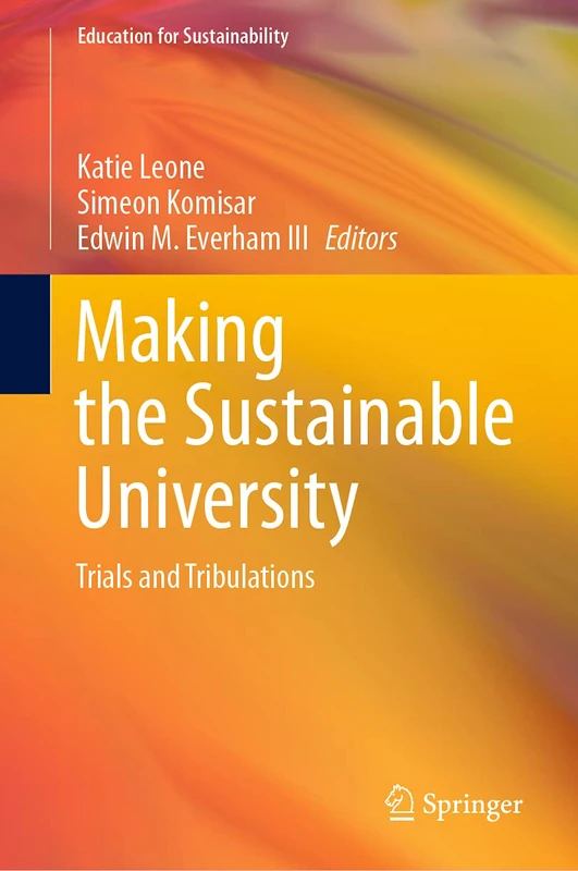 Making the Sustainable University: Trials and Tribulations (Education for Sustainability)