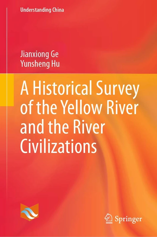 A Historical Survey of the Yellow River and the River Civilizations (Understanding China)