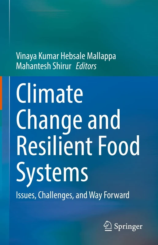 Climate Change and Resilient Food Systems: Issues, Challenges, and Way Forward