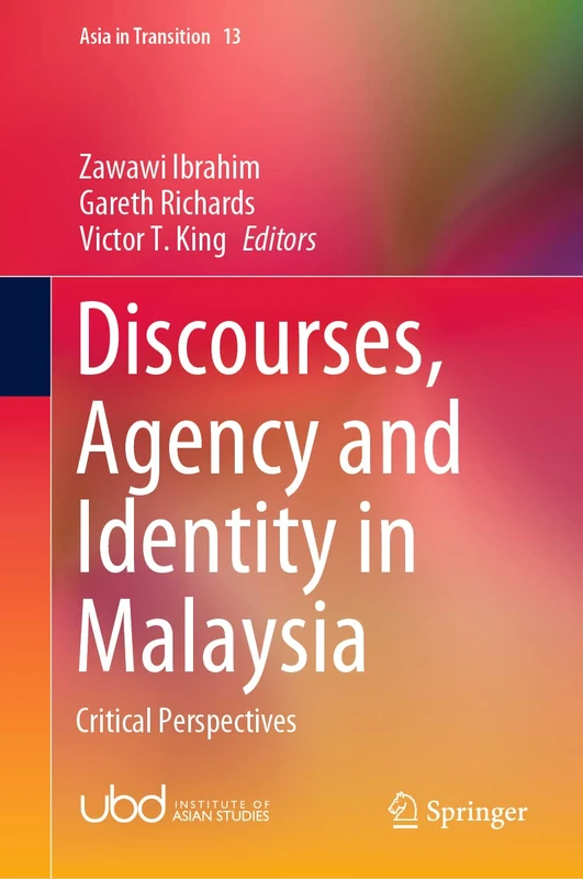 Discourses, Agency and Identity in Malaysia: Critical Perspectives: 13 (Asia in Transition, 13)
