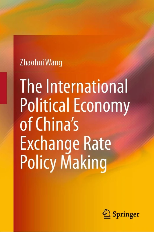The International Political Economy of China’s Exchange Rate Policy Making