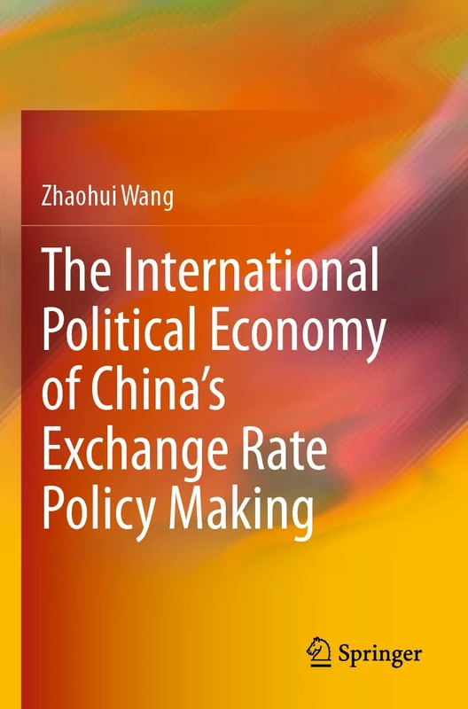 The International Political Economy of China’s Exchange Rate Policy Making